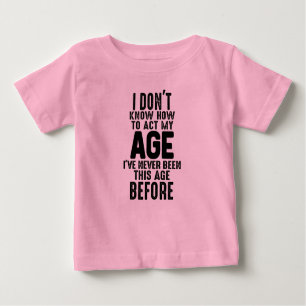 I Don't Know How To Add My Age Humor Baby T-Shirt