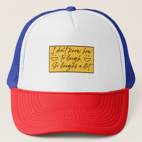 I dont know how to laugh Artwork Trucker Hat