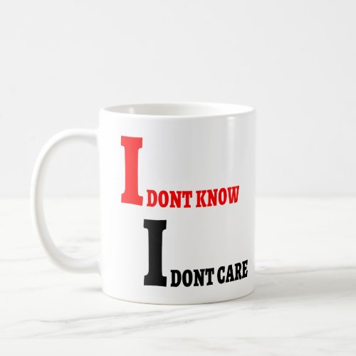 I Dont Know I Dont Care Gift For Friend Coworker Coffee Mug