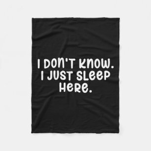 I Dont Know I Just Sleep Here, Sarcasm Joke Sarcas Fleece Blanket
