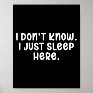 I Dont Know I Just Sleep Here, Sarcasm Joke Sarcas Poster