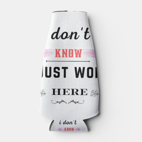 i dont know i just work here best funny gift bottle cooler