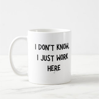 I Don't Know, I Just Work Here Coffee Mug