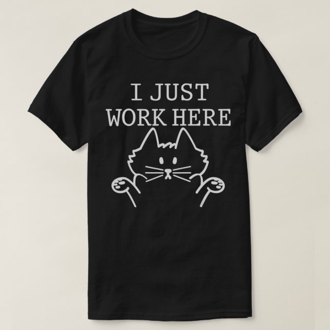 I Don't Know I Just Work Here Funny Cat Lover Stup T-Shirt (Design Front)