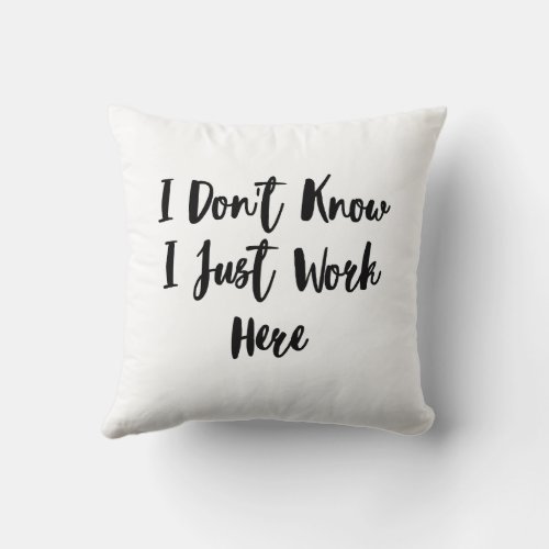 I Dont Know I Just Work Here funny coworker Throw Pillow