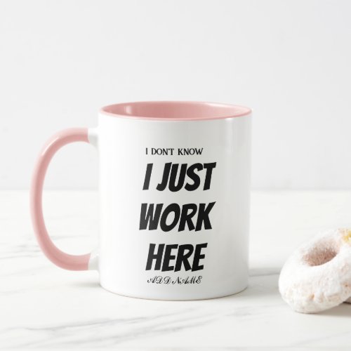 i dont know i just work here funny gift mug
