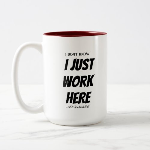 i dont know i just work here funny gift Two_Tone coffee mug