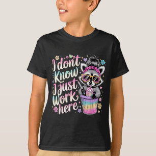 I Dont Know I Just Work Here Funny Humorous Quotes T-Shirt