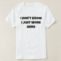 I Don't Know I Just Work Here Funny Mom Dad