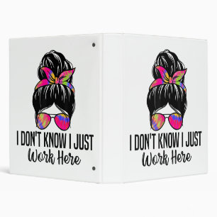 I Don't Know I Just Work Here Funny Sarcasm Quotes 3 Ring Binder
