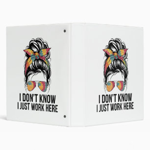 I Don't Know I Just Work Here Funny Sarcasm Quotes 3 Ring Binder