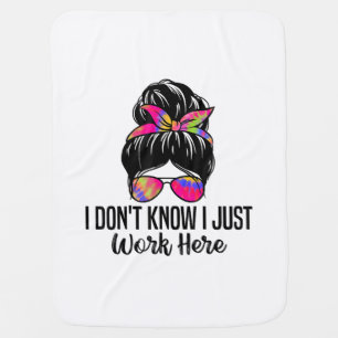 I Don't Know I Just Work Here Funny Sarcasm Quotes Baby Blanket