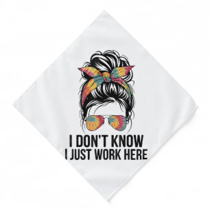 I Don't Know I Just Work Here Funny Sarcasm Quotes Bandana
