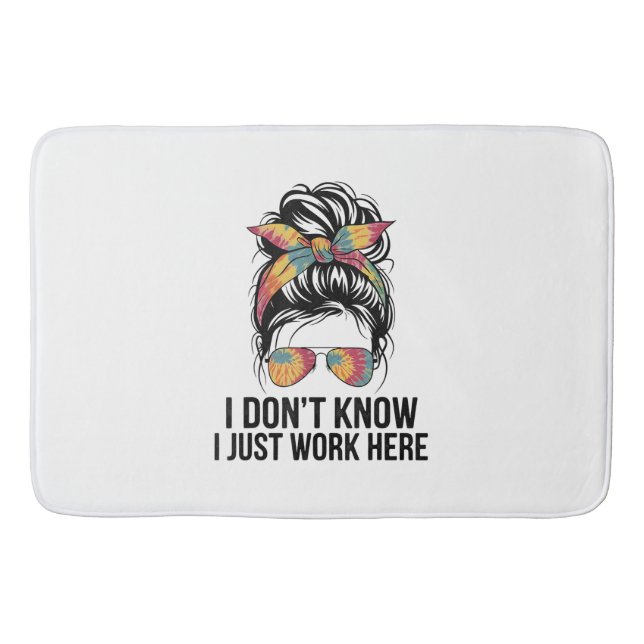 I Don't Know I Just Work Here Funny Sarcasm Quotes Bath Mat (Front)
