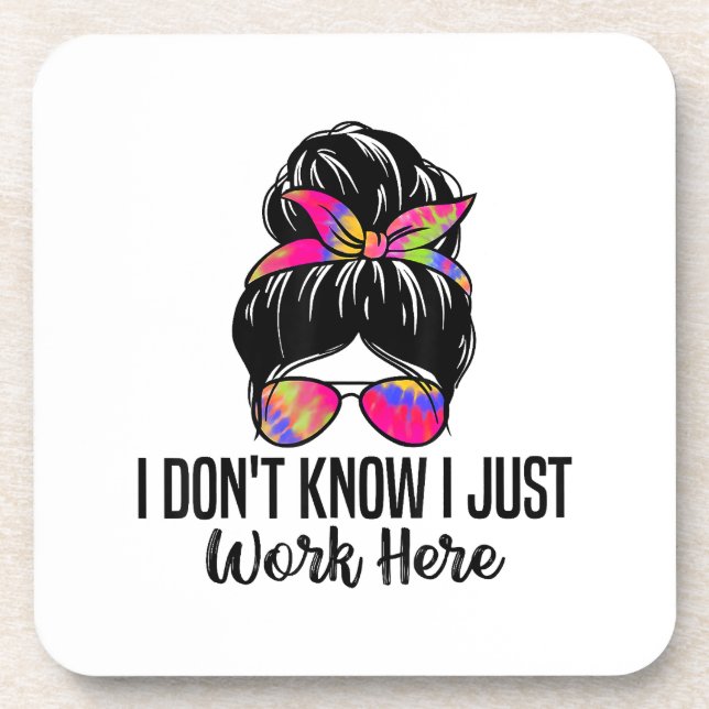 I Don't Know I Just Work Here Funny Sarcasm Quotes Beverage Coaster (Front)