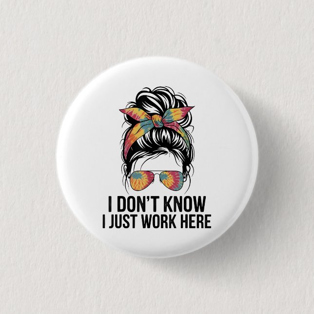 I Don't Know I Just Work Here Funny Sarcasm Quotes Button (Front)