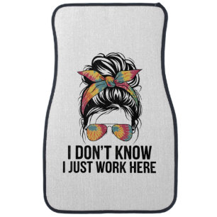 I Don't Know I Just Work Here Funny Sarcasm Quotes Car Floor Mat