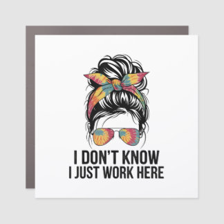 I Don't Know I Just Work Here Funny Sarcasm Quotes Car Magnet