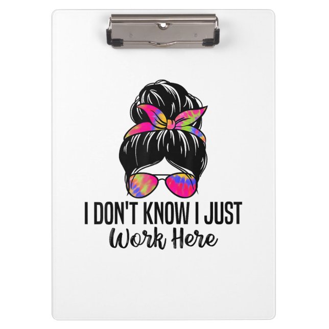 I Don't Know I Just Work Here Funny Sarcasm Quotes Clipboard (Front)
