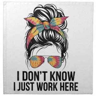 I Don't Know I Just Work Here Funny Sarcasm Quotes Cloth Napkin