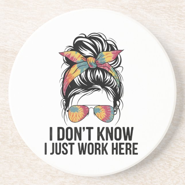 I Don't Know I Just Work Here Funny Sarcasm Quotes Coaster (Front)