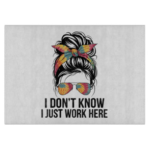 I Don't Know I Just Work Here Funny Sarcasm Quotes Cutting Board
