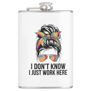I Don't Know I Just Work Here Funny Sarcasm Quotes Flask