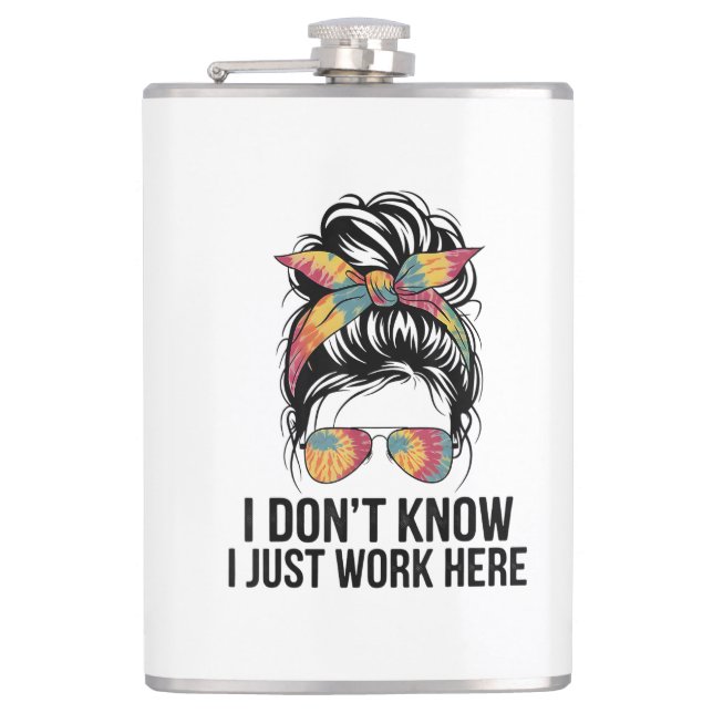 I Don't Know I Just Work Here Funny Sarcasm Quotes Flask (Front)
