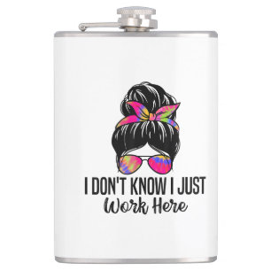 I Don't Know I Just Work Here Funny Sarcasm Quotes Flask