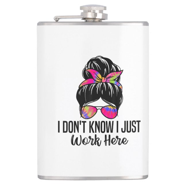 I Don't Know I Just Work Here Funny Sarcasm Quotes Flask (Front)