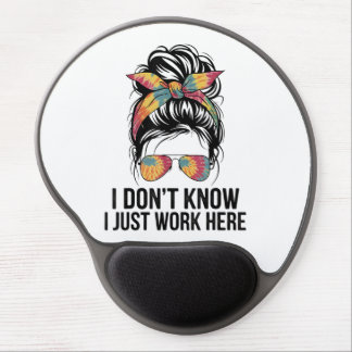 I Don't Know I Just Work Here Funny Sarcasm Quotes Gel Mouse Pad