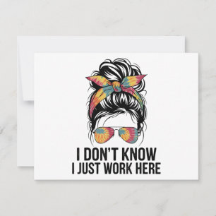 I Don't Know I Just Work Here Funny Sarcasm Quotes Invitation