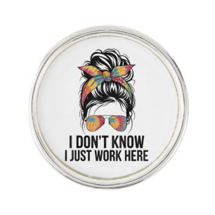 I Don't Know I Just Work Here Funny Sarcasm Quotes Lapel Pin