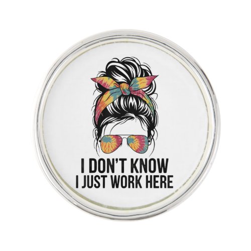 I Don't Know I Just Work Here Funny Sarcasm Quotes Lapel Pin