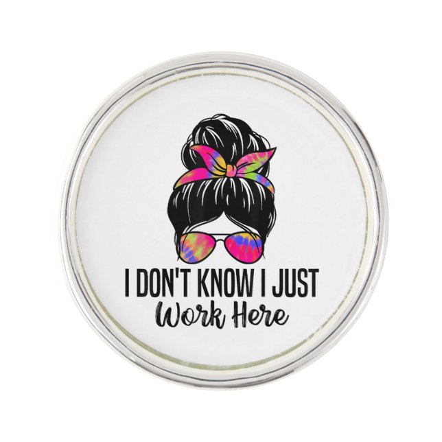 I Don't Know I Just Work Here Funny Sarcasm Quotes Lapel Pin (Front)