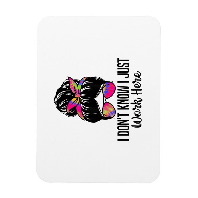 I Don't Know I Just Work Here Funny Sarcasm Quotes Magnet (Vertical)