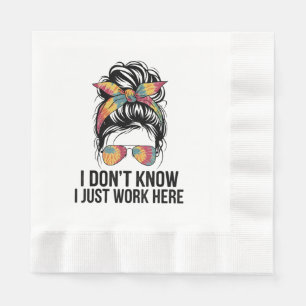 I Don't Know I Just Work Here Funny Sarcasm Quotes Napkins