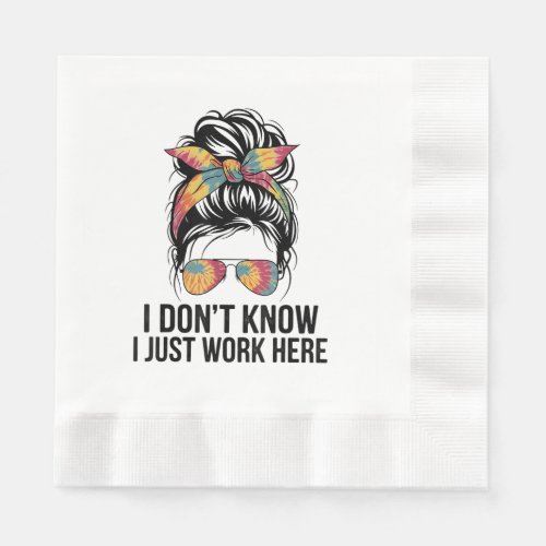I Don't Know I Just Work Here Funny Sarcasm Quotes Napkins