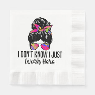 I Don't Know I Just Work Here Funny Sarcasm Quotes Napkins