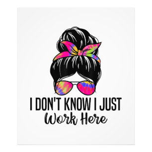 I Don't Know I Just Work Here Funny Sarcasm Quotes Photo Print