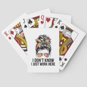 I Don't Know I Just Work Here Funny Sarcasm Quotes Poker Cards
