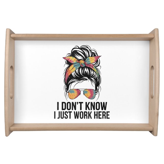 I Don't Know I Just Work Here Funny Sarcasm Quotes Serving Tray (Front)