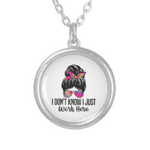 I Don't Know I Just Work Here Funny Sarcasm Quotes Silver Plated Necklace