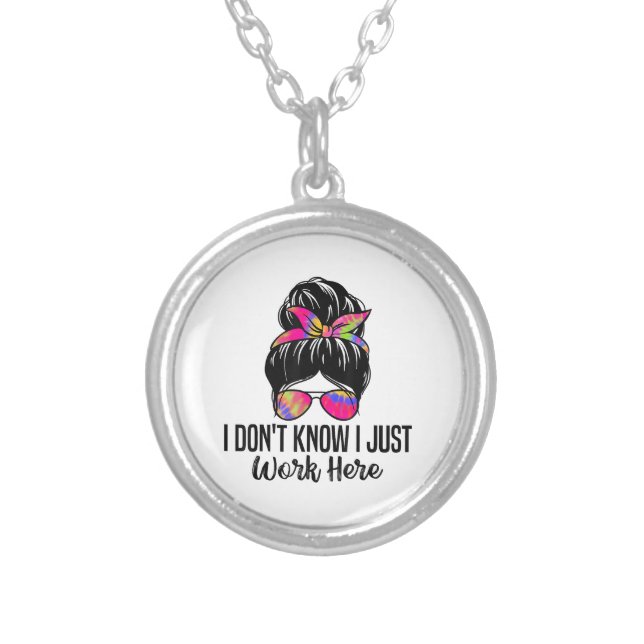 I Don't Know I Just Work Here Funny Sarcasm Quotes Silver Plated Necklace (Front)