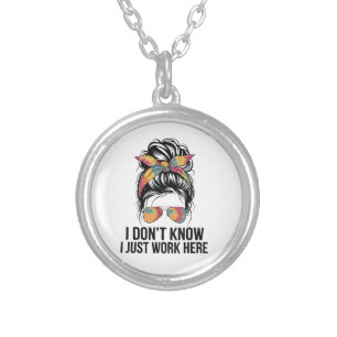 I Don't Know I Just Work Here Funny Sarcasm Quotes Silver Plated Necklace
