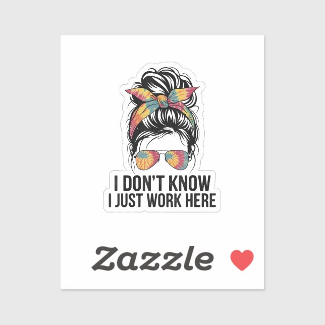 I Don't Know I Just Work Here Funny Sarcasm Quotes Sticker (Sheet)