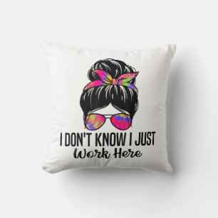 I Don't Know I Just Work Here Funny Sarcasm Quotes Throw Pillow