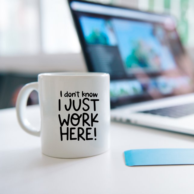 I don't know I Just work here, Funny Workplace Coffee Mug (Creator Uploaded)