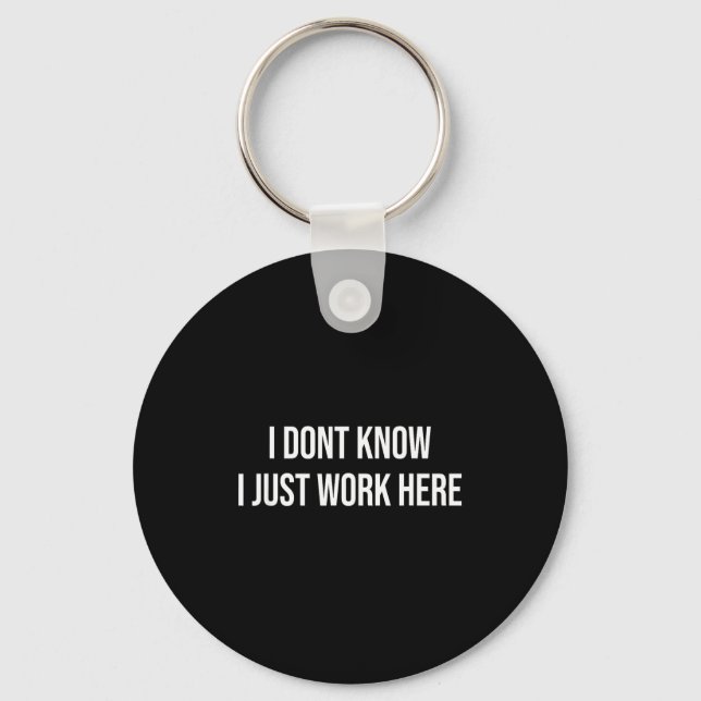 I Don't Know I Just Work Here  Keychain (Front)