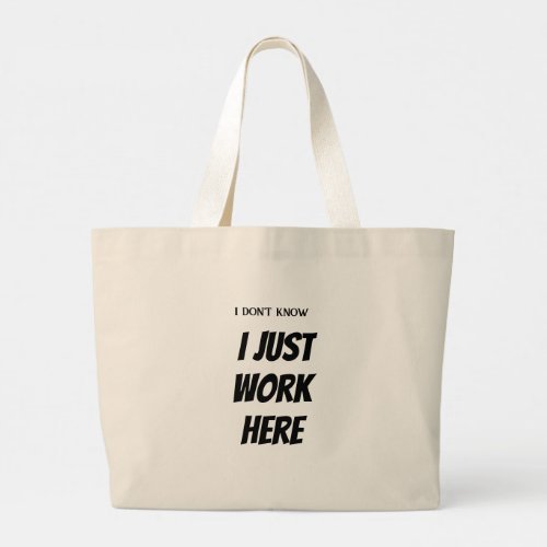I dont know I Just work here Large Tote Bag